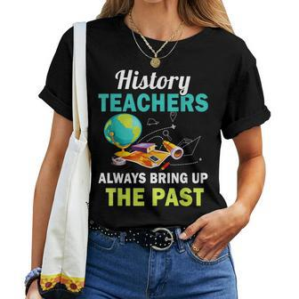 History Teacher Always Bring Up The Past Social Studies Women T-shirt | Mazezy