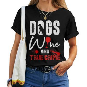 True Crime Wine Lover Dog Lover True Crime Women T-shirt - Seseable