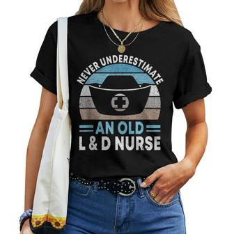 Never Underestimate An Old L & D Nurse L&D Nurse Nursing Women T-shirt - Thegiftio UK