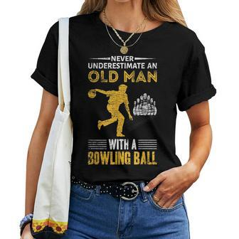 Never Underestimate Old Man With Bowling Ball Gift Grandpa Women T-shirt - Seseable