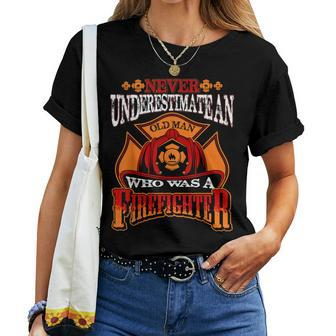 Never Underestimate An Old Man Who Was A Firefighter Retired Women T-shirt | Mazezy