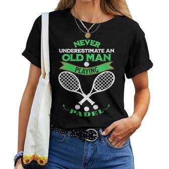 Never Underestimate An Old Man Playing Padel Tennis Women T-shirt - Seseable