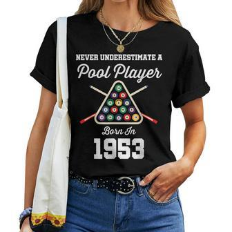 Never Underestimate A Pool Player Born In 1953 70Th Birthday 70Th Birthday Women T-shirt Crewneck | Mazezy