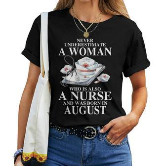 Never Underestimate A Woman Who Is Also A Nurse Born August Women T-shirt | Mazezy