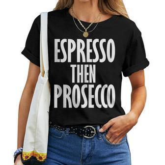 Vintage Espresso Then Prosecco Wine Coffee Lover Women T-shirt | Mazezy