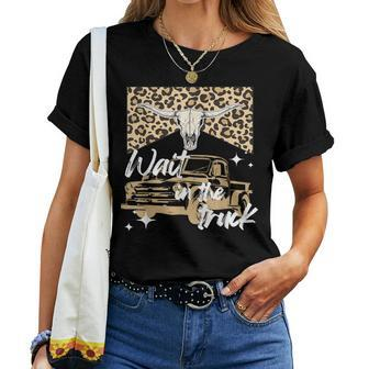 Wait In The Truck Boho Western Country Cowgirl Women T-shirt - Seseable