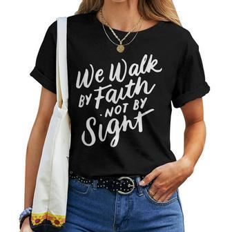 We Walk By Faith Not By Sight Bible Verse Christian Quote Women T-shirt | Mazezy