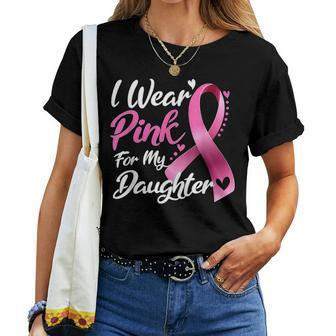 I Wear Pink For My Daughter Breast Cancer Awareness Women T-shirt - Seseable