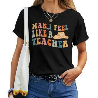Western Teacher Cowgirl Hat Retro Man I Feel Like A Teacher Women T-shirt - Monsterry