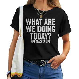 What Are We Doing Today Pe Teacher Life Physical Education Women T-shirt Crewneck Short Sleeve Graphic - Monsterry