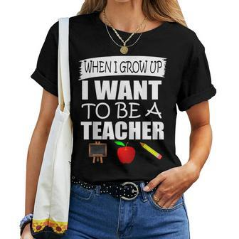 When I Grow Up I Want To Be A Teacher Women T-shirt - Thegiftio UK