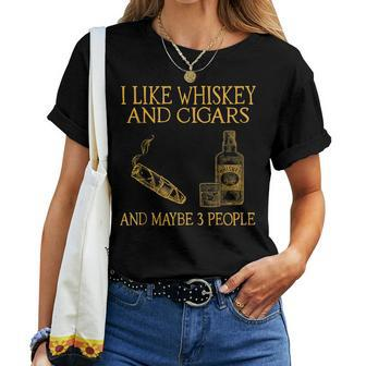 I Like Whiskey And Cigars And Maybe 3 People Whiskey Women T-shirt Crewneck | Mazezy DE
