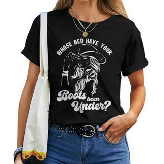 Whose Bed Have Your Boots Been Under Apparel Women T-shirt - Seseable