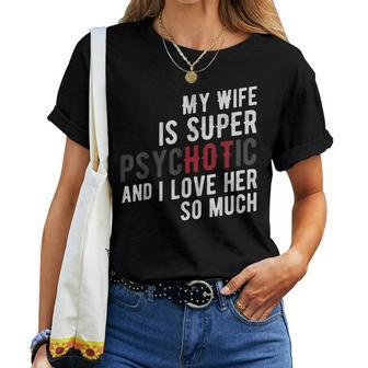 My Wife Is Super Psychotic And I Love Her So Much T Women T-shirt | Mazezy
