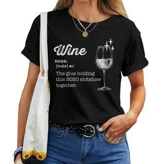 Wine The Glue Holding This 2020 Shitshow Together Women T-shirt - Seseable