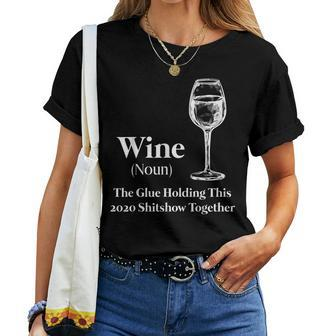 Wine Noun The Glue Holding This 2020 Shitshow Together Women T-shirt - Seseable