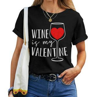 Wine Is My Valentine Wine Lover Heart Valentines Day Women T-shirt - Seseable