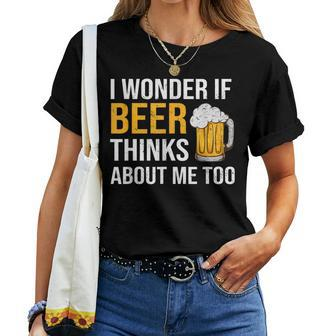 I Wonder If Beer Thinks About Me Too Drinking Beer Women T-shirt - Thegiftio UK