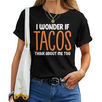I Wonder If Tacos Think About Me Too Mexican Taco Lover Women T-shirt