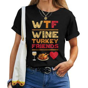 Wtf Wine Turkey Friends And Family Thanksgiving Day Women T-shirt | Mazezy