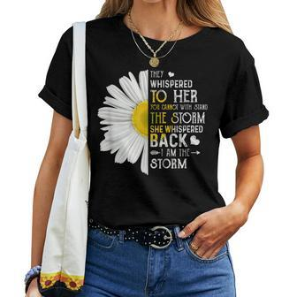 They Whispered To Her I Am The Storm Daisy Women T-shirt | Mazezy