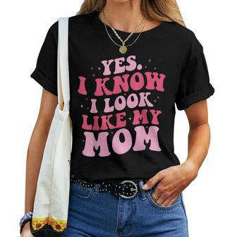 Yes I Know I Look Like My Mom Daughter Mother's Day Women T-shirt - Seseable