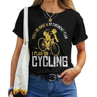 Yes I Have A Retirement Plan Cycling Retired Women T-shirt | Mazezy