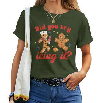 Did You Try Icing It Christmas Nurse Gingerbread Xmas Women T-shirt - Monsterry AU