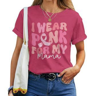 I Wear Pink For My Mama Breast Cancer Groovy Support Squads Women T-shirt - Seseable