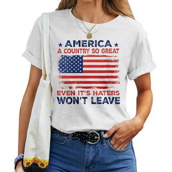 America A Country So Great Even Its Haters Wont Leave Women T-shirt Crewneck Short Sleeve Graphic - Thegiftio UK