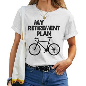 Bike Riding My Retirement Plan Retired Cyclist Women T-shirt | Mazezy