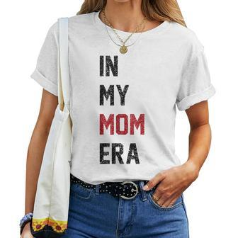 Cute In My Mom Era Cool Mom Mama Life Family Women T-shirt - Thegiftio UK