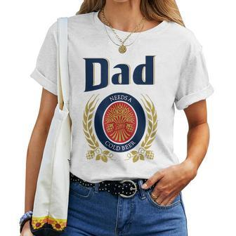 Dad Needs A Cold Beer Women T-shirt | Mazezy