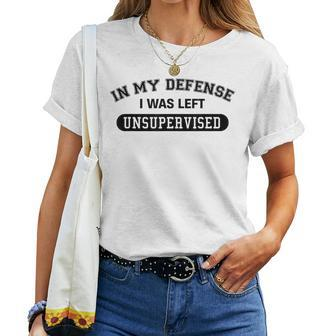 In My Defense I Was Left Unsupervised Joke Women T-shirt - Seseable