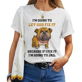 Dog Let God Fix It Because If I Fix It Im Going To Jail Women T-shirt Crewneck Short Sleeve Graphic - Thegiftio UK