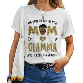 God ed Me Two Titles Mom And Glamma And I Rock Them Both Women T-shirt | Mazezy