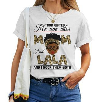 God ed Me Two Titles Mom And Lala Women T-shirt | Mazezy