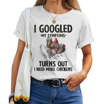 I Googled My Symptoms Turns Out I Need More Chickens Women T-shirt - Thegiftio UK