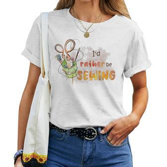 Id Rather Be Sewing Sewing Mom Women Ideas Women T-shirt | Mazezy
