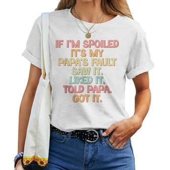 If I'm Spoiled It's My Papa's Fault Papa's Spoiled Girls Women T-shirt - Seseable