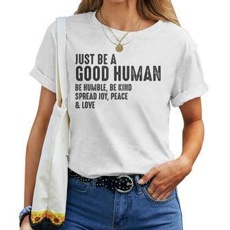 Just Be A Good Human Be Humble Be Kind Spread Joy Peace Women T-shirt | Mazezy