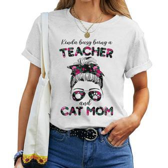 Kinda Busy Being A Teacher And Cat Mom Floral Messy Bun Women T-shirt | Mazezy