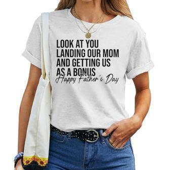 Look At You Landing Our Mom And Getting Us As A Bonus Dad Women T-shirt | Mazezy
