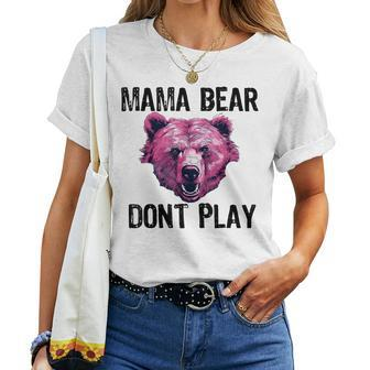 Mama Bear Dont Play Mom Bear Dont Mess With Momma Women T-shirt | Mazezy