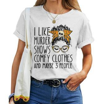 I Like Murder Shows Comfy Clothes 3 People Messy Bun Women T-shirt | Mazezy UK