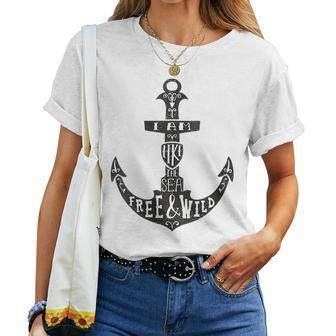 Nautical Anchor Quote I Am Like The Sea Free And Wild Women T-shirt | Mazezy