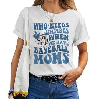Who Needs Umpires When We Have Baseball Moms Groovy Vibes Women T-shirt | Mazezy