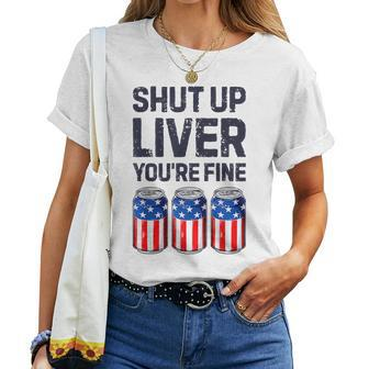 Shut Up Liver Youre Fine Beer American Flag 4Th Of July  Women T-shirt Casual Daily Crewneck Short Sleeve Graphic Basic Unisex Tee