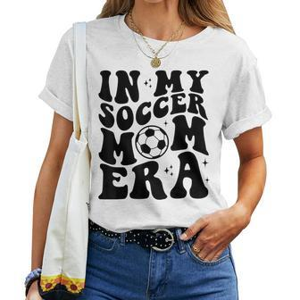 In My Soccer Mom Era Groovy Retro Soccer Mom Life Women T-shirt