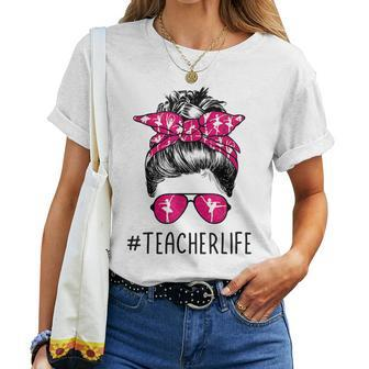 Teacher Life Dance Teacher Messy Bun Ballet Dancing Lover Women T-shirt | Mazezy